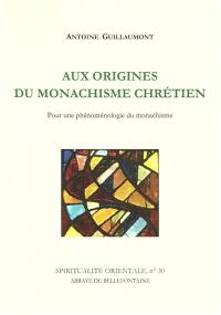 Aux origines du monachisme chrétien : pour une phénoménologie du monachisme