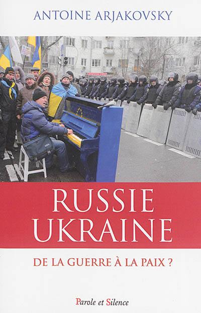 Russie, Ukraine : de la guerre à la paix ?