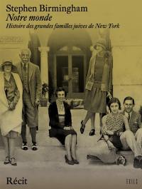 Notre monde : histoire des grandes familles juives de New York