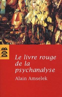 Le livre rouge de la psychanalyse. Vol. 1. L'écoute de l'intime et de l'invisible