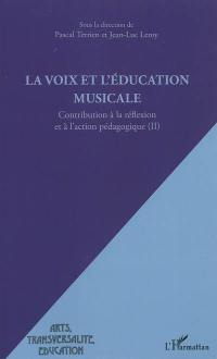 Contribution à la réflexion et à l'action pédagogique. Vol. 2. La voix et l'éducation musicale