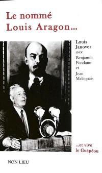 Le nommé Louis Aragon... : et vive le Guépéou