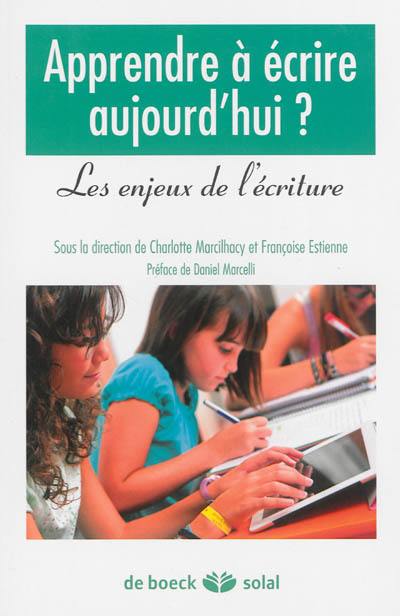 Apprendre à écrire aujourd'hui ? : les enjeux de l'écriture