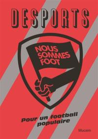 Desports, hors série. Nous sommes foot : pour un football populaire