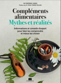 Compléments alimentaires : mythes et réalités : informations et conseils d'expert pour bien les comprendre et mieux les choisir