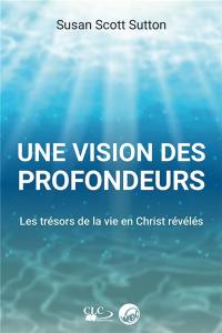 Une vision des profondeurs : les trésors de la vie en Christ révélés