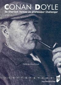 Conan Doyle : de Sherlock Holmes au professeur Challenger