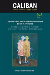 Caliban, n° 60. La vie de l'oubli dans la littérature britannique des XXe et XXIe siècles. The life of forgetting in twentieth and twenty-first-century British literature