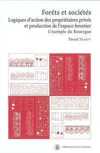 Forêts et sociétés : logiques d'action des propriétaires privés et production de l'espace forestier : l'exemple du Rouergue