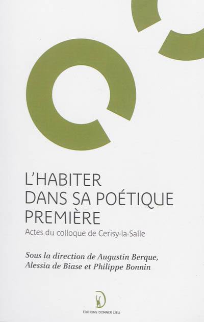 L'habiter dans sa poétique première : actes du colloque de Cerisy-la-Salle, organisé du 1er au 8 septembre 2006