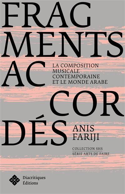 Fragments accordés : la composition musicale contemporaine et le monde arabe