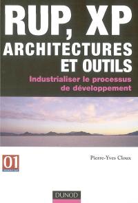 RUP, XP, architectures et outils : industrialiser le processus de développement