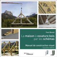 La maison à ossature bois par les schémas : manuel de construction visuel