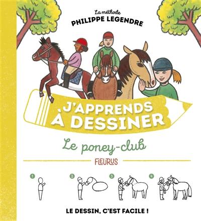 J'apprends à dessiner le poney-club : la méthode Philippe Legendre