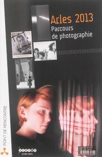 Arles 2013, parcours de photographie