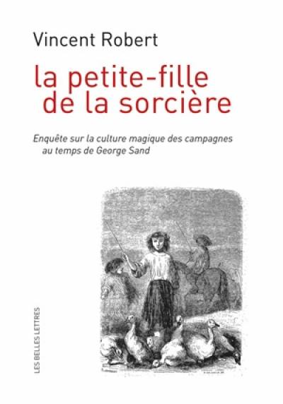 La petite-fille de la sorcière : enquête sur la culture magique des campagnes au temps de George Sand