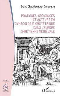 Pratiques, croyances et acteurs en gynécologie-obstétrique dans l'Europe chrétienne médiévale