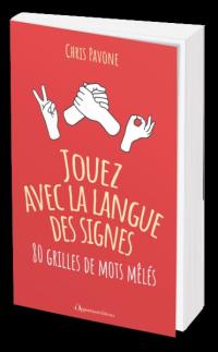 Jouez avec la langue des signes : 80 grilles de mots mêlés