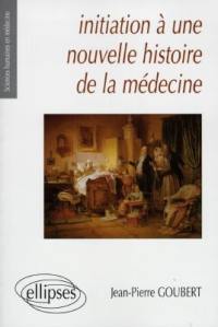 Initiation à une nouvelle histoire de la médecine