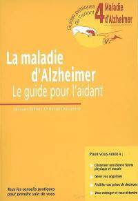 La maladie d'Alzheimer : le guide pour l'aidant