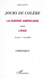 Jours de colère : la guerre américaine contre l'Irak, 19 mars-1er mai 2003 : chronique