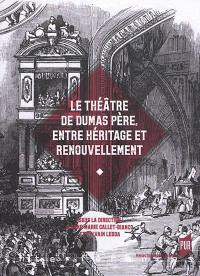 Le théâtre de Dumas père, entre héritage et renouvellement