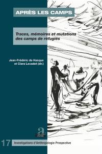 Après les camps : traces, mémoires et mutations des camps de réfugiés