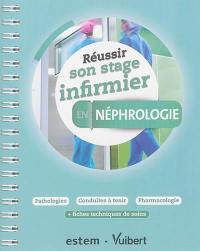 Réussir son stage infirmier en néphrologie : pathologies, conduites à tenir, pharmacologie : + fiches techniques de soins