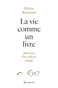 La vie comme un livre : mémoires d'un éditeur engagé