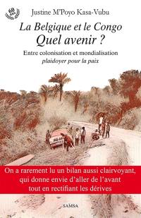 La Belgique et le Congo : quel avenir ? : entre colonisation et mondialisation, plaidoyer pour la paix