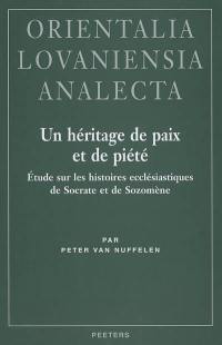 Un héritage de paix et de piété : étude sur les Histoires ecclésiastiques de Socrate et de Sozomène