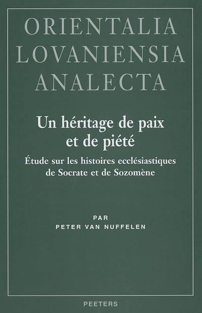 Un héritage de paix et de piété : étude sur les Histoires ecclésiastiques de Socrate et de Sozomène