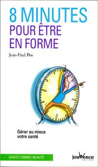 8 minutes pour être en forme : gérer au mieux votre santé