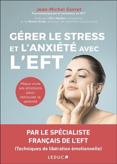 Gérer le stress et l'anxiété avec l'EFT : mieux vivre ses émotions pour retrouver la sérénité