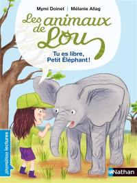 Les animaux de Lou. Tu es libre, petit éléphant !