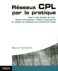 Réseaux CPL par la pratique : avec trois études de cas : réseau domestique, réseau d'entreprise et réseau de desserte de collectivité locale