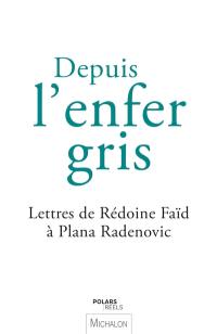 Depuis l'enfer gris : lettres de Rédoine Faïd à Plana Radenovic