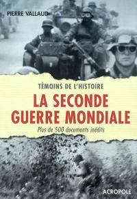 La Seconde Guerre mondiale : plus de 500 documents inédits