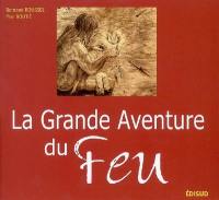 La grande aventure du feu : histoire de l'allumage du feu des origines à nos jours