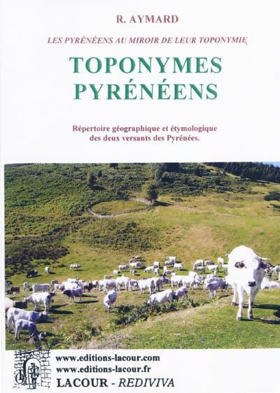 Les Pyrénéens au miroir de leur toponymie. Vol. 5. Toponymes pyrénéens : répertoire géographique et étymologique des deux versants des Pyrénées