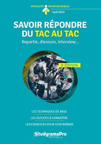 Savoir répondre du tac au tac : repartie, discours, interview... : les techniques de base, les astuces à connaître, les exercices pour s'entraîner