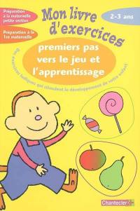 Premiers pas vers le jeu et l'apprentissage, 2-3 ans : préparation à la maternelle petite section, préparation à la 1re maternelle