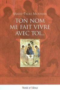 Ton nom me fait vivre avec toi : simple chemin de prière trinitaire