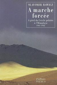 A marche forcée : à pied, du cercle polaire à l'Himalaya, 1941-1942