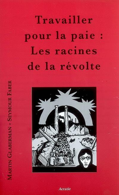 Travailler pour la paie : les racines de la révolte