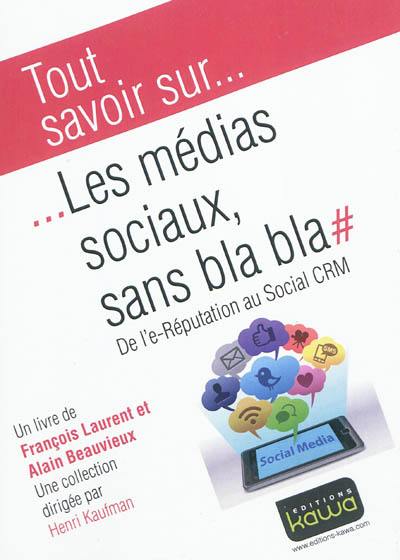 Les médias sociaux, sans bla-bla : de l'e-réputation au social CRM