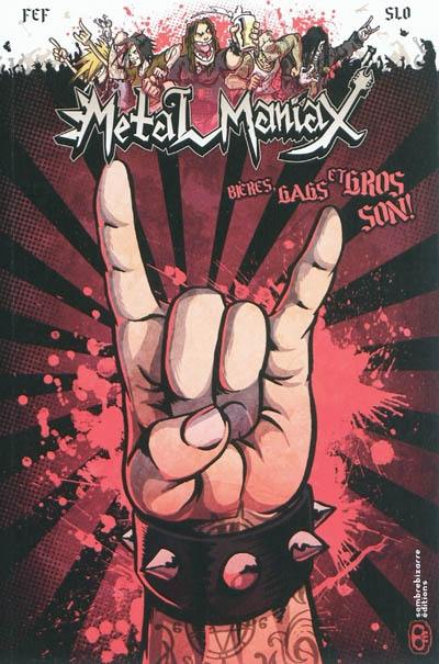 Metal Maniax. Vol. 1. Bières, gags et gros son !