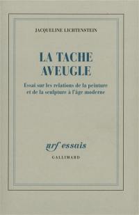 La tache aveugle : essai sur les relations de la peinture et de la sculpture à l'âge moderne