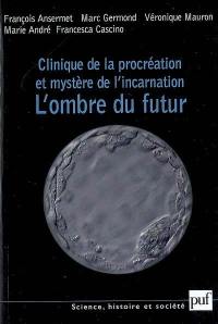 Clinique de la procréation et mystère de l'incarnation : l'ombre du futur