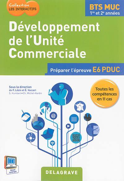 Développement de l'unité commerciale : BTS MUC 1re et 2e années : préparer l'épreuve E6 PDUC